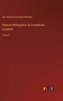 Historia bibliográfica de la medicina española: Tomo 5 3368104926 Book Cover