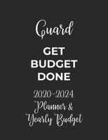 Guard Get Budget Done: 2020 - 2024 Five Year Planner and Yearly Budget for Guard, 60 Months Planner and Calendar, Personal Finance Planner 1692514938 Book Cover