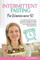 Intermittent Fasting for Women Over 50: The Ultimate guide to Practice Intermittent Fasting, lose weight fast, boost metabolism, increase your energy and Improvise Your Health Fitness null Book Cover