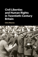 Civil Liberties and Human Rights in Twentieth-Century Britain 1107459702 Book Cover