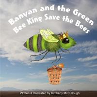 Banyan and the Green Bee King Save the Bees 1496187458 Book Cover