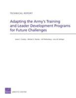 Adapting the Army's Training and Leader Development Programs for Future Challenges 0833076388 Book Cover