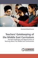 Teachers' Gatekeeping of the Middle East Curriculum: The Real Challenges and Opportunities of Teaching About The Middle East Controversies 3838319826 Book Cover