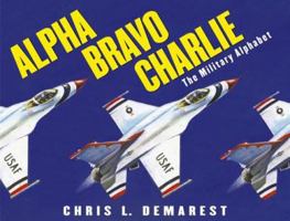 Alpha Bravo Charlie: The Military Alphabet 0689869282 Book Cover
