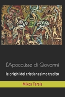 L'Apocalisse di Giovanni: le origini del cristianesimo tradito (esegesi laica) 1730898394 Book Cover