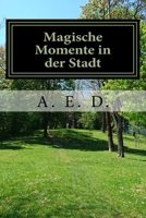 Magische Momente in der Stadt: Gedanken zur Natur, Bilder von magischen Momenten 1546445862 Book Cover