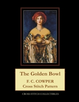 The Golden Bowl: F.C. Cowper Cross Stitch Pattern B098GY4263 Book Cover