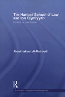 The Hanbali School of Law and Ibn Taymiyyah: Conflict or Conciliation 0415587077 Book Cover