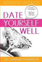 Date Yourself Well: The Ultimate Engagement Plan: The Best-Selling 12 Engagements of Becoming the Great Lover of Your Life 1943361371 Book Cover