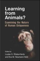 Learning from Animals?: Examining the Nature of Human Uniqueness 113887762X Book Cover