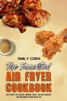 The Essential Air Fryer Cookbook: Easy Recipes for Delicious Homemade Dishes, Low-Carb Breakfast, Lunch And Dinner For Rapid Weight Loss 1801947090 Book Cover