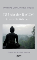 DU bist der RAUM, in dem die Welt tanzt: Gedichte & Betrachtungen 3756210472 Book Cover