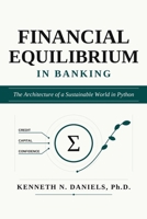 Financial Equilibrium in Banking: The Architecture of a Sustainable World in Python B0H34J87DD Book Cover