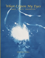 When I Open My Eyes: Dance Health Imagination 1913743756 Book Cover