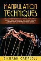 Manipulation Techniques: Learn POWERFUL Tricks to Control People’s MIND and GET What You Want in Life, Understanding Brainwashing, Hypnosis, Persuasion and Deception and How to Defend Yourself From 1099129478 Book Cover