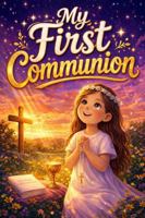 My First Communion For Girls!: A First Communion Gift Book of Inspiring Short Stories for Girls Ages 8-10 B0GX5WCB2W Book Cover