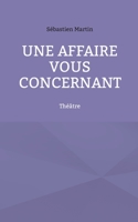 Une affaire vous concernant: Théâtre 2322379948 Book Cover