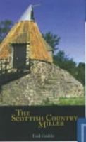 The Scottish Country Miller: 1700-1900 0859765113 Book Cover