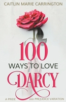100 Ways to Love Darcy: A Pride and Prejudice Variation 1393880258 Book Cover