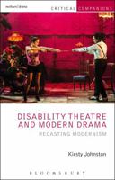 Disability Theatre and Modern Drama: Recasting Modernism 1408184788 Book Cover