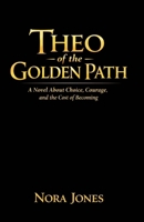 Theo of the Golden Path: A Novel About Choice Courage and the Cost of Becoming B0GKYMN6DF Book Cover