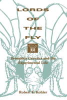 Lords of the Fly: Drosophila Genetics and the Experimental Life 0226450635 Book Cover