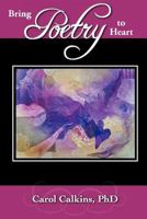 Bring Poetry to Heart 147524648X Book Cover