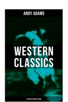 Western Classics - Andy Adams Edition (19 Books in One Volume): The Double Trail, A Winter Round-Up, A College Vagabond, At Comanche Ford, The Log of a Cowboy… 8027275849 Book Cover