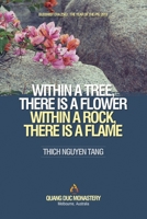 WITHIN A TREE, THERE IS A FLOWER. WITHIN A ROCK, THERE IS A FLAME 1675910014 Book Cover