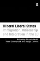 Illiberal Liberal States: Immigration, Citizenship and Integration in the EU 0754676986 Book Cover