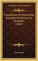 Constitutions Et Instructions Synodales Du Diocese De Chambery (1842) 1247758222 Book Cover