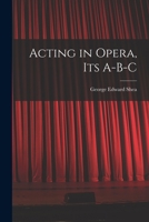 Acting in Opera, Its A-B-C 1016026099 Book Cover