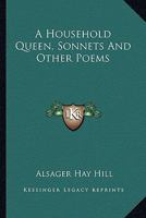 A Household Queen, Sonnets And Other Poems 1163260339 Book Cover