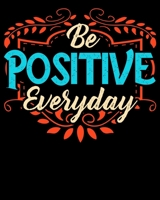 Be Positive Everyday: Be Positive Everyday Awesome Motivational Positivity Saying 2020-2021 Weekly Planner & Gratitude Journal (110 Pages, 8" x 10") ... Moments of Thankfulness & To Do Lists 1675968772 Book Cover