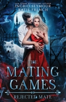 The Mating Games: Rejected Mate B0B4SSW1XV Book Cover