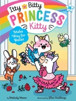 Make Way for Ballet (15) (Itty Bitty Princess Kitty) 1665974850 Book Cover