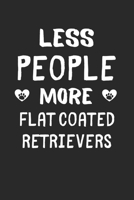 Less People More Flat Coated Retrievers: Lined Journal, 120 Pages, 6 x 9, Funny Flat Coated Retriever Gift Idea, Black Matte Finish (Less People More Flat Coated Retrievers Journal) 1673527264 Book Cover