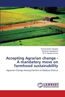 Accepting Agrarian change - A mandatory move on farmhood sustainability 620292392X Book Cover