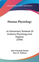 Human Physiology: An Elementary Textbook Of Anatomy, Physiology, And Hygiene 1160709947 Book Cover