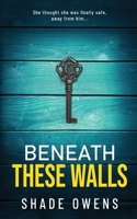 Beneath These Walls: A gripping psychological thriller 199077539X Book Cover