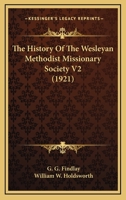The History Of The Wesleyan Methodist Missionary Society V2 1164050028 Book Cover
