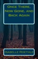 Once There, Now Gone, and Back Again 1499182627 Book Cover
