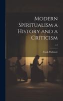 Modern Spiritualism a History and a Criticism; v.2 1019698535 Book Cover