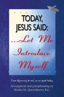 Today, Jesus Said ... Let me Introduce Myself 0741412403 Book Cover