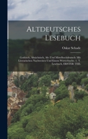 Altdeutsches Lesebuch: Gothisch, Altsächsisch, Alt- Und Mittelhochdeutsch: Mit Literarischen Nachweisen Und Einem Wörterbuche. 1. T. Lesebuch, ERSTER TEIL 1017597677 Book Cover