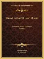 Mass Of The Sacred Heart Of Jesus: For Chorus And Orchestra (1883) 3337350887 Book Cover