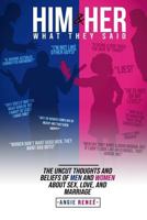 Him and Her/What They Said: The Uncut Thoughts and Beliefs of Men and Women about Sex, Love, and Marriage 1793379041 Book Cover