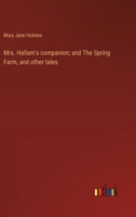 Mrs. Hallam's Companion. and the Spring Farm, and Other Tales 9357953221 Book Cover