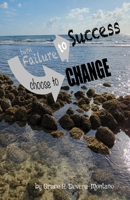 Turn Failure to Success, Choose to Change B0CTT5TVKD Book Cover