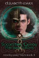 Something Greedy This Way Comes: Deadly Fairy Tales, Book 3 1539179214 Book Cover